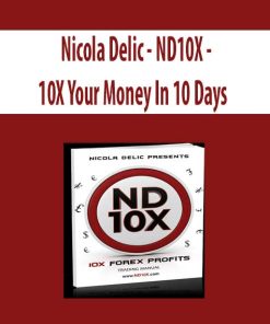 Nicola Delic – ND10X – 10X Your Money In 10 Days | Available Now !
