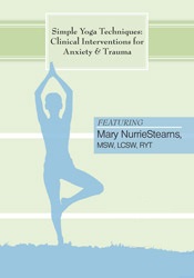 Simple Yoga Techniques as Clinical Interventions for Anxiety and Trauma – Mary NurrieStearns | Available Now !