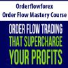 Orderflowforex – Order Flow Mastery Course | Available Now !