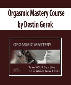 Orgasmic Mastery Course by Destin Gerek | Available Now !