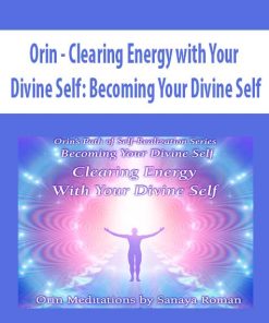 Orin – Clearing Energy with Your Divine Self: Becoming Your Divine Self | Available Now !