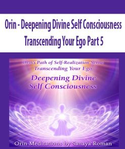 Orin – Deepening Divine Self Consciousness: Transcending Your Ego Part 5 | Available Now !