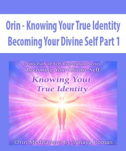 Orin – Knowing Your True Identity: Becoming Your Divine Self Part 1 | Available Now !