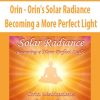 Orin – Orin’s Solar Radiance: Becoming a More Perfect Light (No Transcript) | Available Now !