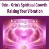 Orin – Orin’s Spiritual Growth: Raising Your Vibration (No Transcript) | Available Now !