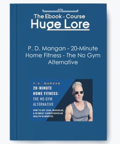 P. D. Mangan – 20-Minute Home Fitness – The No Gym Alternative | Available Now !