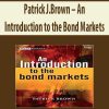 Patrick J.Brown – An Introduction to the Bond Markets | Available Now !