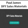 Paul James – DFY Sales Materials | Available Now !