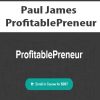 Paul James – ProfitablePreneur | Available Now !