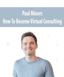 Paul Minors – How To Become Virtual Consulting | Available Now !