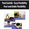 Paul Zaichik – Easy Flexibility – Foot and Ankle Flexibility | Available Now !