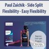 Paul Zaichik – Side Split Flexibility – Easy Flexibility | Available Now !