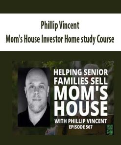 Phillip Vincent – Mom’s House Investor Home study Course | Available Now !