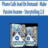 Phone Calls lead On Demand – Make Passive Income – Storytelling 2.0 | Available Now !