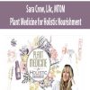 Plant Medicine for Holistic Nourishment – Sara Crow, LAc, MTOM | Available Now !