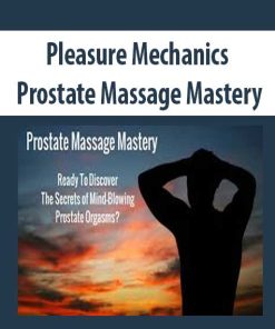 Pleasure Mechanics – Prostate Massage Mastery | Available Now !