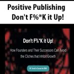 Positive Publishing - Don’t F%*K it Up! | Available Now !