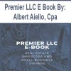 Premier LLC E Book By: Albert Aiello, Cpa | Available Now !