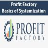 Profit Factory – Basics of Systemization | Available Now !