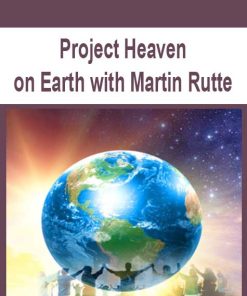 Project Heaven on Earth with Martin Rutte | Available Now !