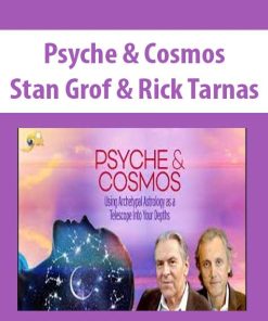 Psyche & Cosmos – Stan Grof & Rick Tarnas | Available Now !