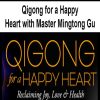 Qigong for a Happy Heart with Master Mingtong Gu | Available Now !