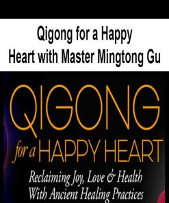 Qigong for a Happy Heart with Master Mingtong Gu | Available Now !