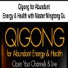 Qigong for Abundant Energy & Health with Master Mingtong Gu | Available Now !