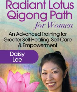 Deepening Into the Radiant Lotus Qigong Path for Women – Daisy Lee | Available Now !