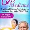 Qi Medicine – Dr. Roger Jahnke, OMD | Available Now !