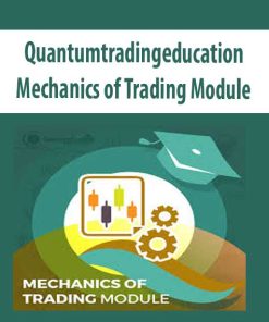 Quantumtradingeducation – Mechanics of Trading Module | Available Now !