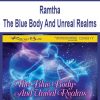 Ramtha – The Blue Body And Unreal Realms | Available Now !