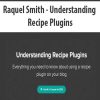 Raquel Smith – Understanding Recipe Plugins | Available Now !