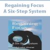 Regaining Focus – A Six-Step System | Available Now !