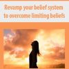 Revamp your belief system to overcome limiting beliefs | Available Now !