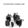 Rich Frye – Flowing Body Flexible Mind | Available Now !