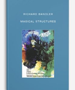 Richard Bandler – Magical Structures | Available Now !