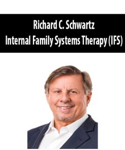 Richard C. Schwartz – Internal Family Systems Therapy (IFS) | Available Now !