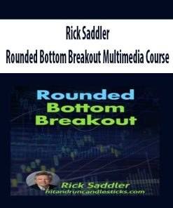 Rick Saddler – Rounded Bottom Breakout Multimedia Course | Available Now !