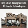 Ricky & Team – Flipping Wheels 2.0 – A-Z Blueprint For Reselling Cars | Available Now !