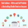 Rob Cubbon – Write and Self-Publish a Bestselling Kindle Book on Amazon | Available Now !