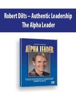 Robert Dilts – Authentic Leadership: The Alpha Leader | Available Now !