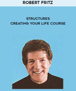 Robert Fritz — STRUCTURES — Creating Your Life Course | Available Now !