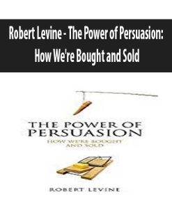 Robert Levine – The Power of Persuasion: How We’re Bought and Sold | Available Now !