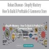 Rohan Dhawan – Shopify Mastery – How To Build A Profitable E-Commerce Store | Available Now !