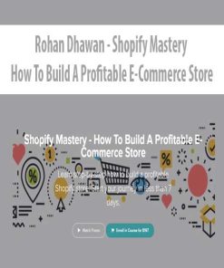 Rohan Dhawan – Shopify Mastery – How To Build A Profitable E-Commerce Store | Available Now !