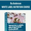 Ru Anderson – WHITE LABEL NUTRITION COURSE | Available Now !