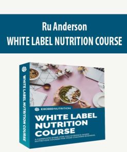 Ru Anderson – WHITE LABEL NUTRITION COURSE | Available Now !