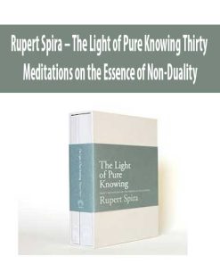 Rupert Spira – The Light of Pure Knowing: Thirty Meditations on the Essence of Non-Duality | Available Now !