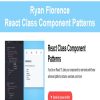 Ryan Florence – React Class Component Patterns | Available Now !